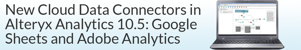 New Cloud Data Connectors in Alteryx Analytics 10.5: Google Sheets and Adobe Analytics