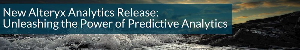 New Alteryx Analytics Release: Unleashing the Power of Predictive Analytics