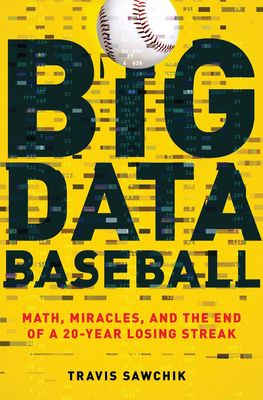 Big Data Baseball – Travis Sawchik