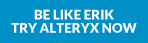 Be Like Erik. Try Alteryx Now