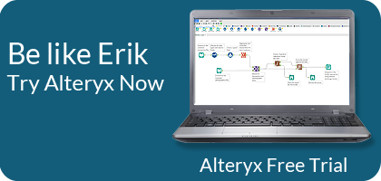 Be Like Erik. Try Alteryx Now.