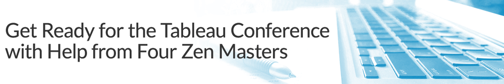 Get Ready for the Tableau Conference with Help from Four Zen Masters