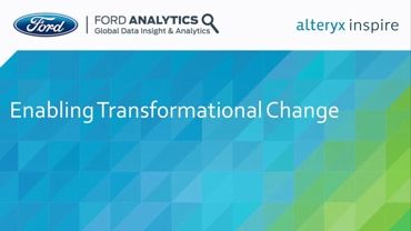 Self-Service Analytics Enabling Transformational Change: Ford Motor Company, Inspire 2016
